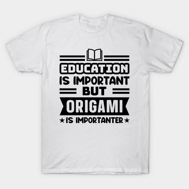 Education is important, but origami is importanter T-Shirt by colorsplash